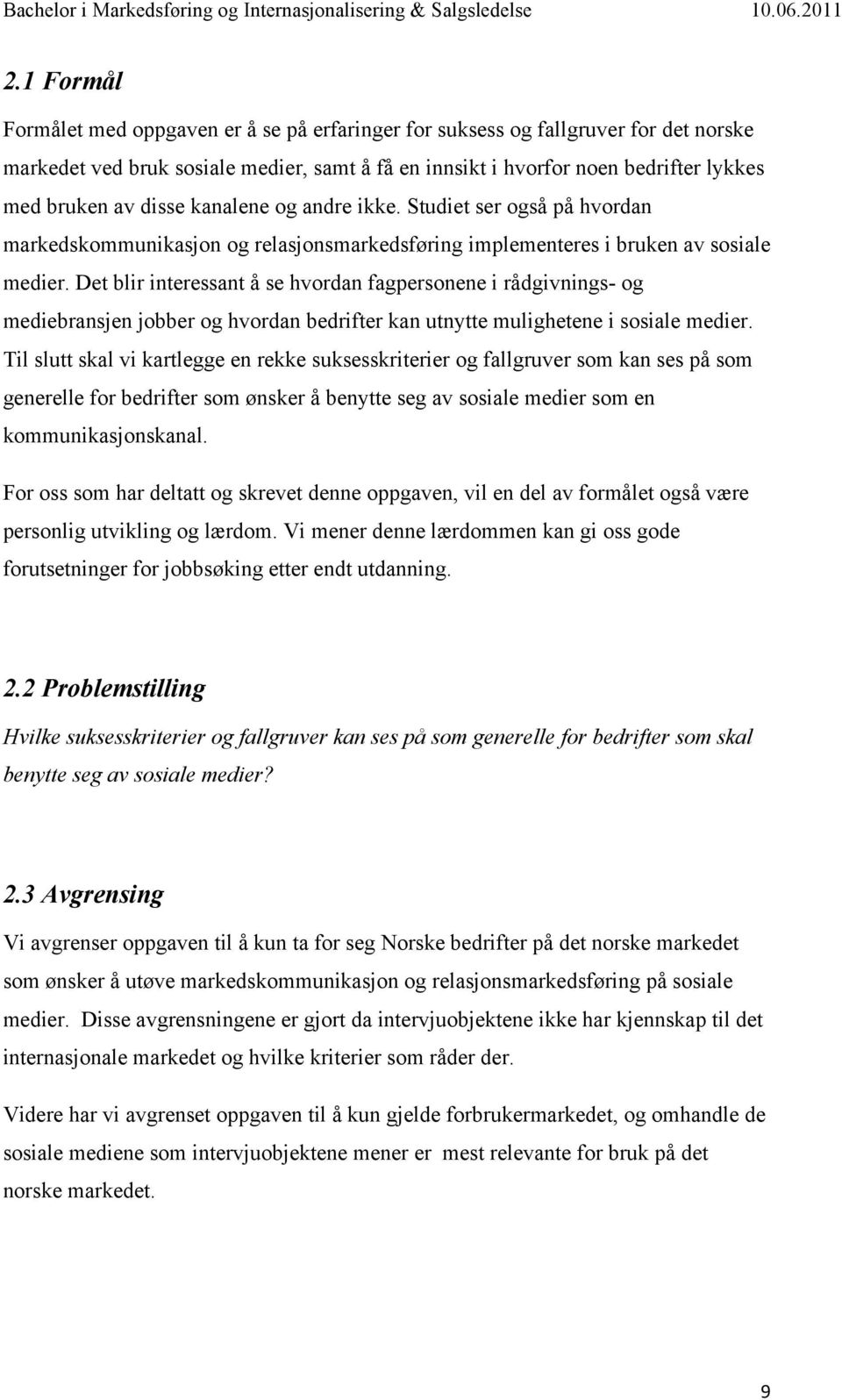 Det blir interessant å se hvordan fagpersonene i rådgivnings- og mediebransjen jobber og hvordan bedrifter kan utnytte mulighetene i sosiale medier.