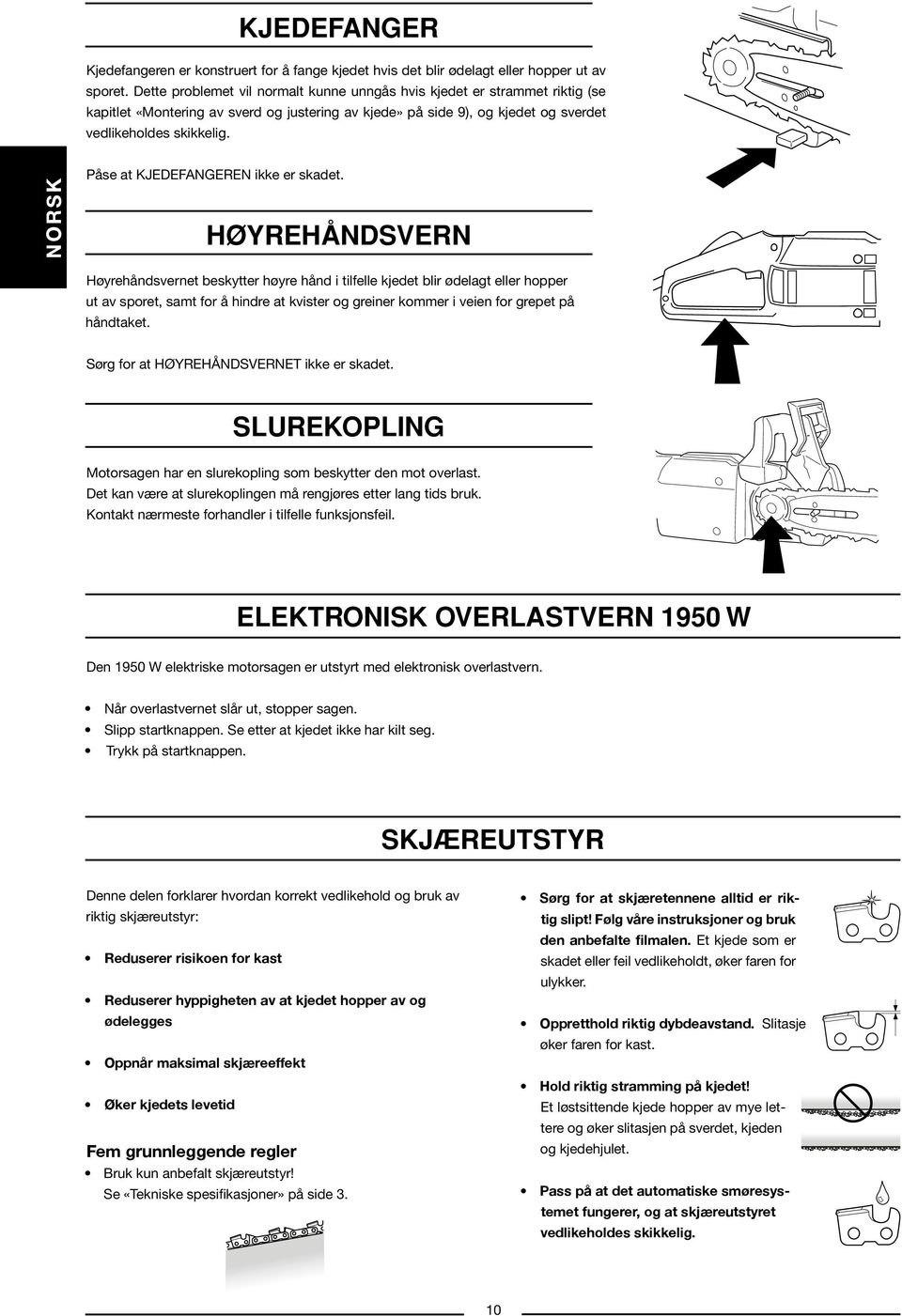 Påse at KJEDEFANGEREN ikke er skadet.