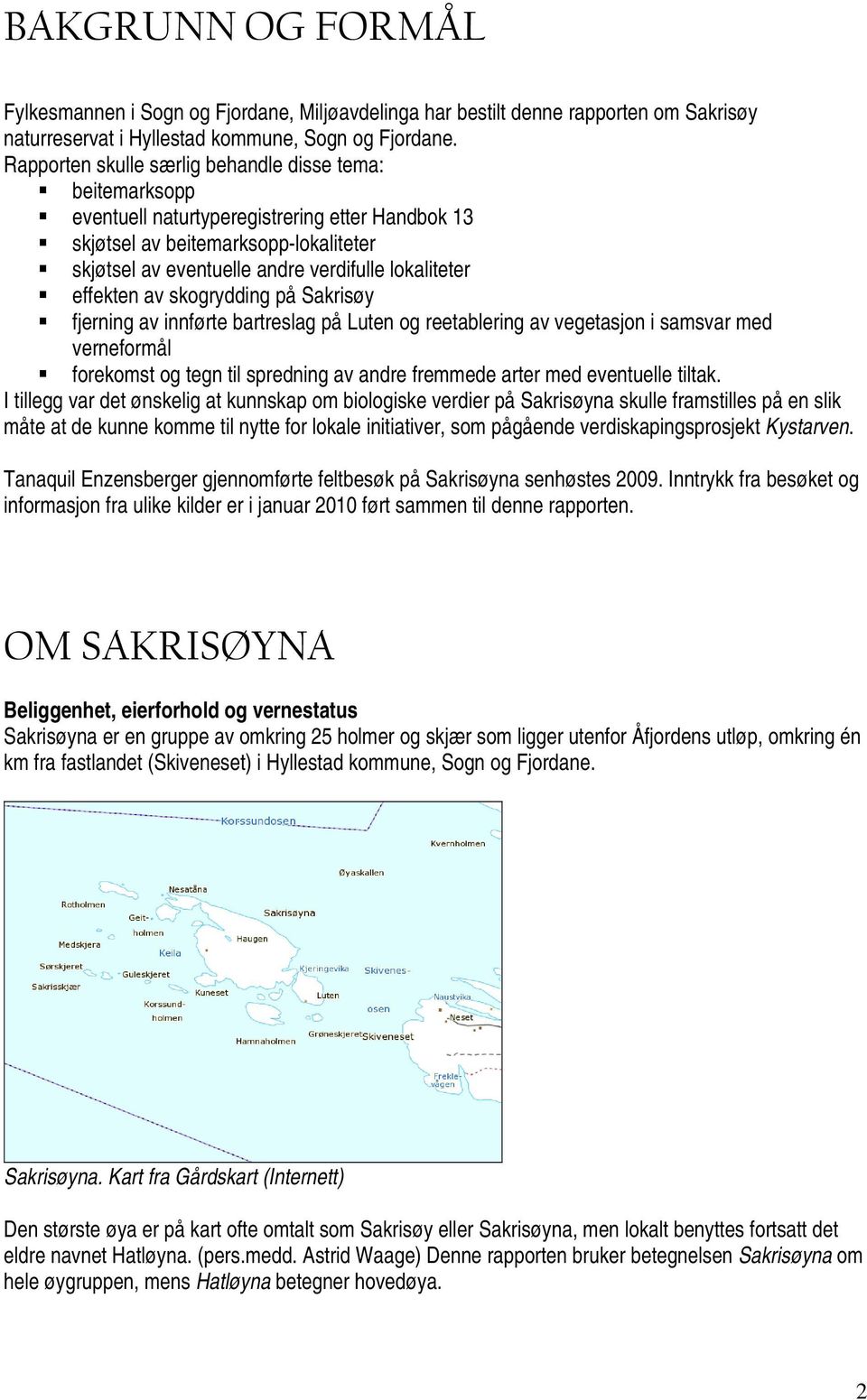 effekten av skogrydding på Sakrisøy fjerning av innførte bartreslag på Luten og reetablering av vegetasjon i samsvar med verneformål forekomst og tegn til spredning av andre fremmede arter med