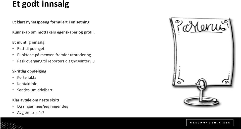 Et muntlig innsalg Rett til poenget Punktene på menyen fremfor utbrodering Rask overgang