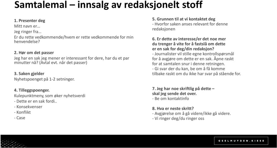 Kulepunktmeny, som øker nyhetsverdi -Dette er en sak fordi.. - Konsekvenser -Konflikt -Case 5. Grunnen til at vi kontaktet deg - Hvorfor saken anses relevant for denne redaksjonen 6.