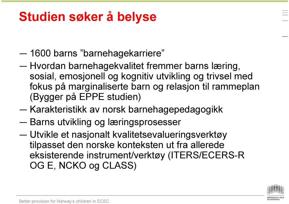 Karakteristikk av norsk barnehagepedagogikk Barns utvikling og læringsprosesser Utvikle et nasjonalt