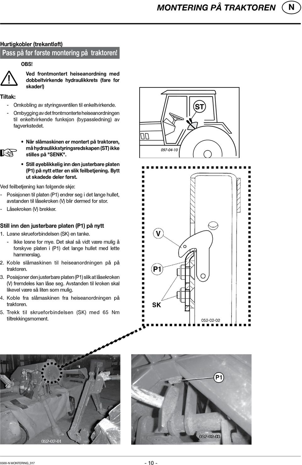 år slåmaskinen er montert på traktoren, må hydraulikkstyringsredskapen (ST) ikke stilles på "SEK". Still øyeblikkelig inn den justerbare platen (P1) på nytt etter en slik feilbetjening.