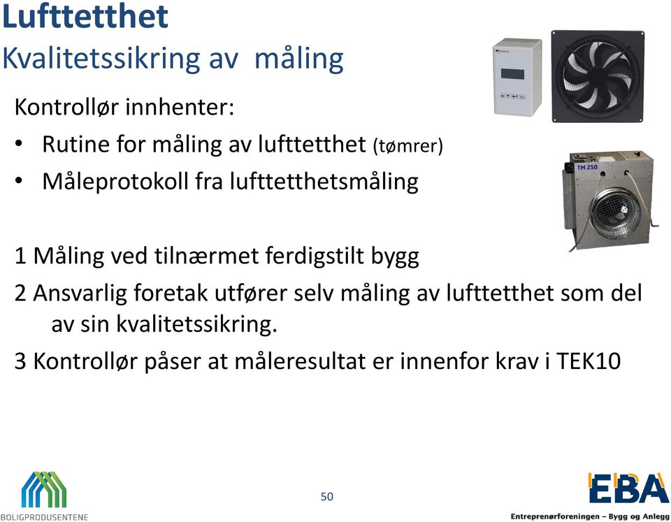 ferdigstilt bygg 2 Ansvarlig foretak utfører selv måling av lufttetthet som del av