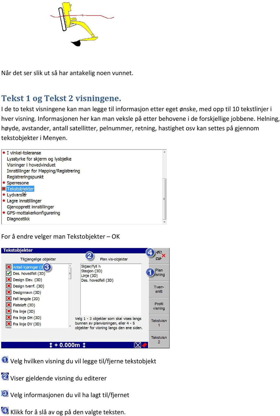 Informasjonen her kan man veksle på etter behovene i de forskjellige jobbene.