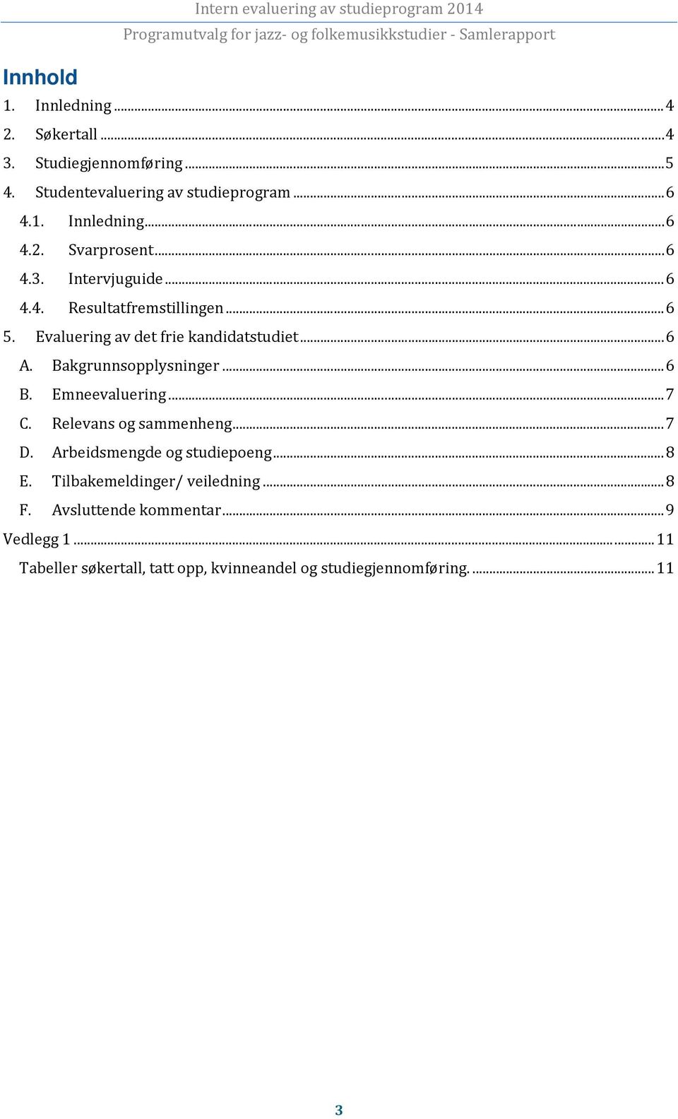 Evaluering av det frie kandidatstudiet... 6 A. Bakgrunnsopplysninger... 6 B. Emneevaluering... 7 C. Relevans og sammenheng... 7 D.