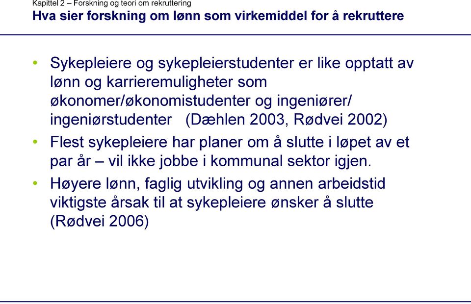 ingeniørstudenter (Dæhlen 2003, Rødvei 2002) Flest sykepleiere har planer om å slutte i løpet av et par år vil ikke jobbe i