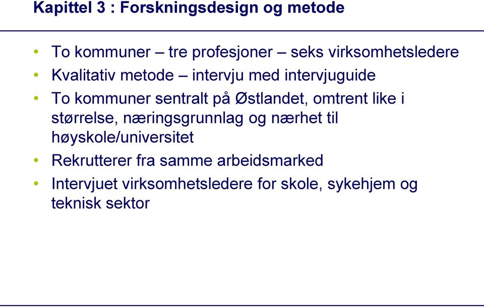 Østlandet, omtrent like i størrelse, næringsgrunnlag og nærhet til høyskole/universitet