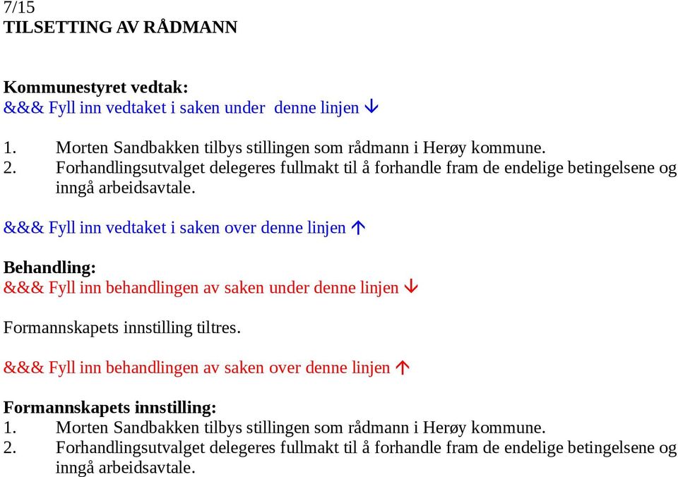 Formannskapets innstilling tiltres. Formannskapets innstilling: 1.