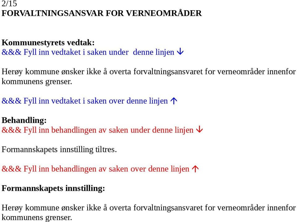 grenser. Formannskapets innstilling tiltres.