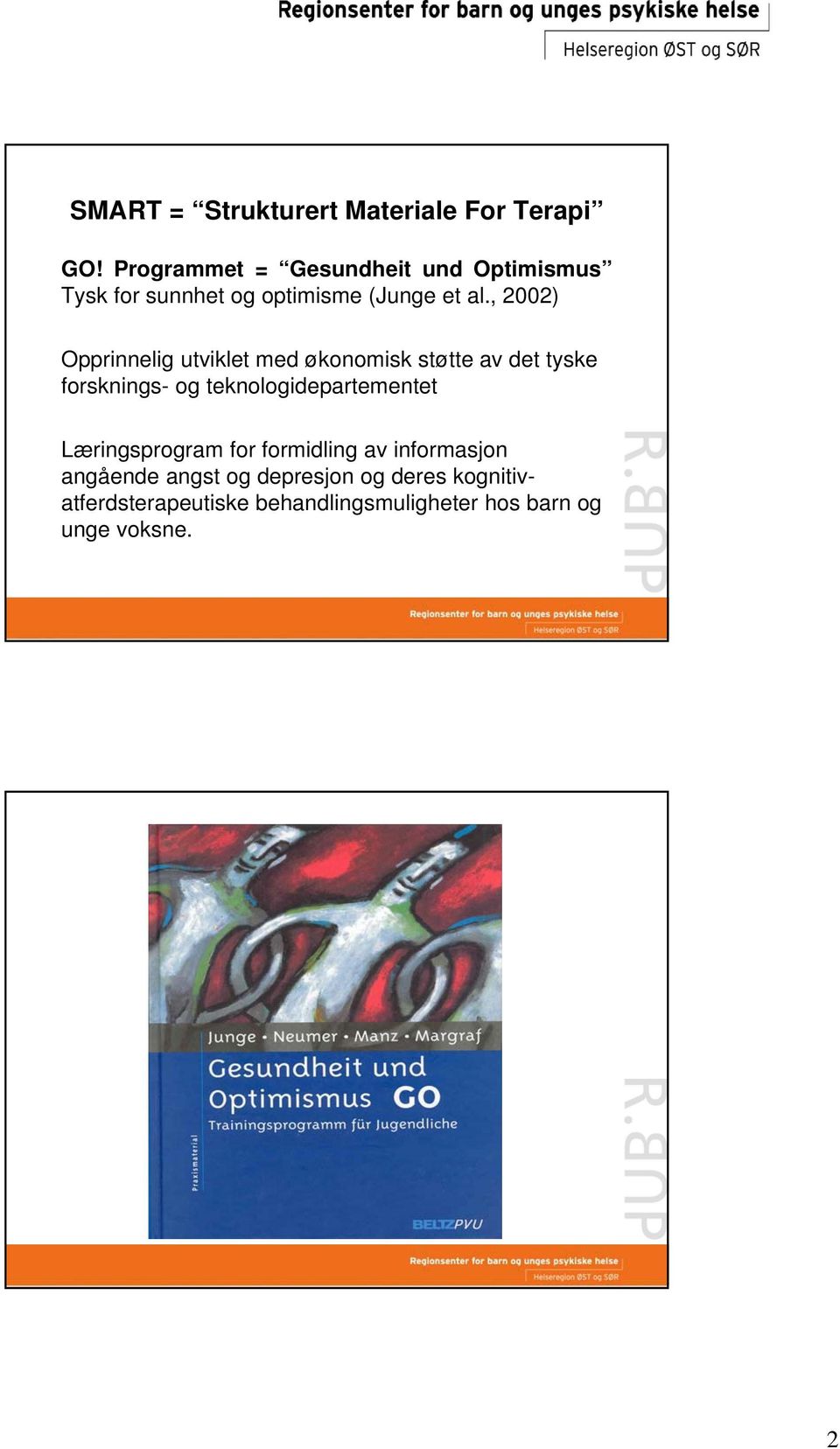 , 2002) Opprinnelig utviklet med økonomisk støtte av det tyske forsknings- og