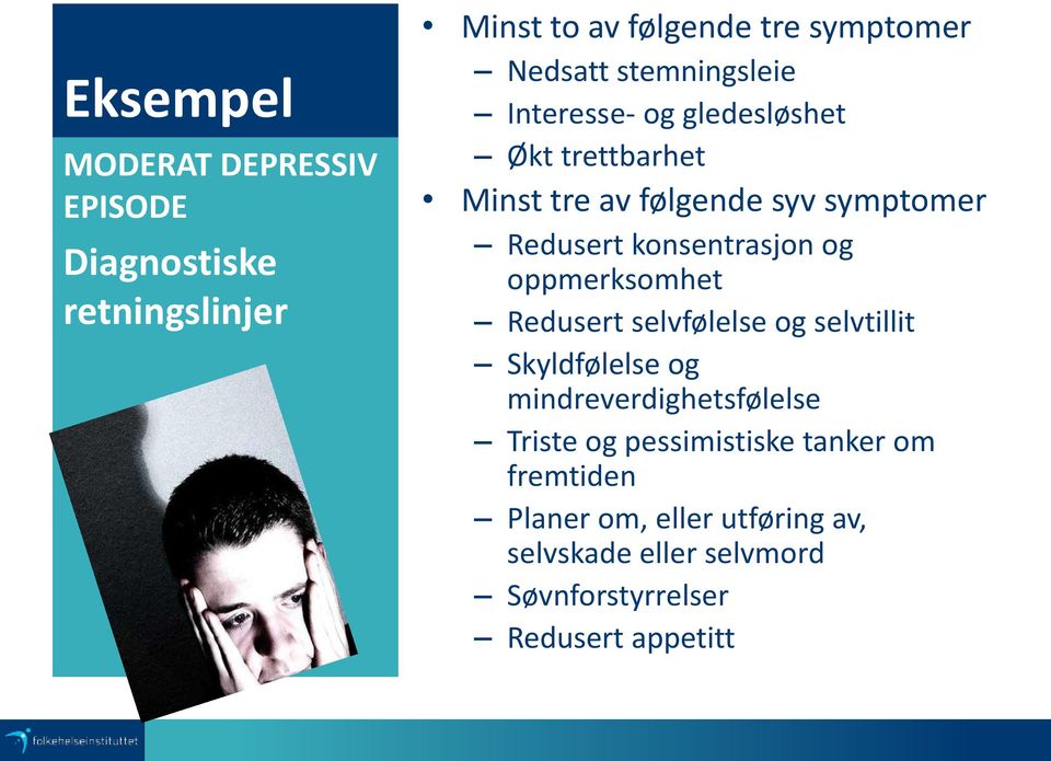 konsentrasjon og oppmerksomhet Redusert selvfølelse og selvtillit Skyldfølelse og mindreverdighetsfølelse