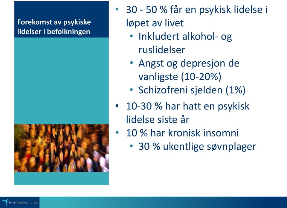 depresjon de vanligste (10-20%) Schizofreni sjelden (1%) 10-30 % har