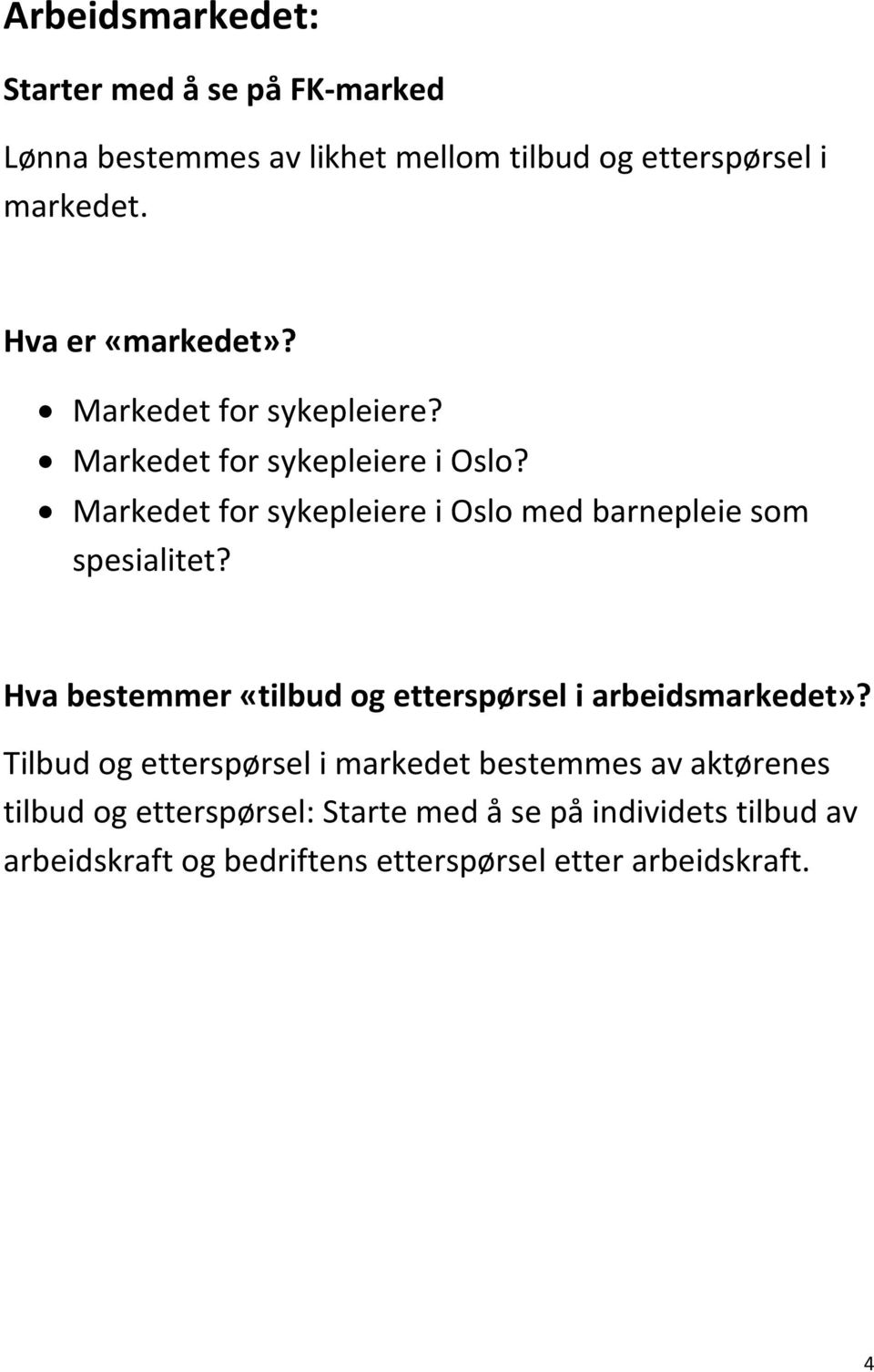 Markedet for sykepleiere i Oslo med barnepleie som spesialitet? Hva bestemmer «tilbud og etterspørsel i arbeidsmarkedet»?