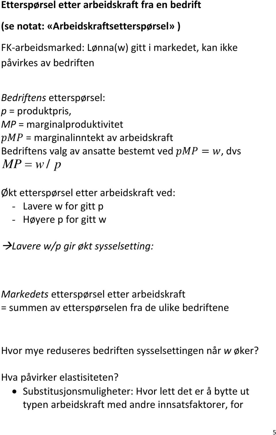 arbeidskraft ved: - Lavere w for gitt p - Høyere p for gitt w Lavere w/p gir økt sysselsetting: Markedets etterspørsel etter arbeidskraft = summen av etterspørselen fra de ulike