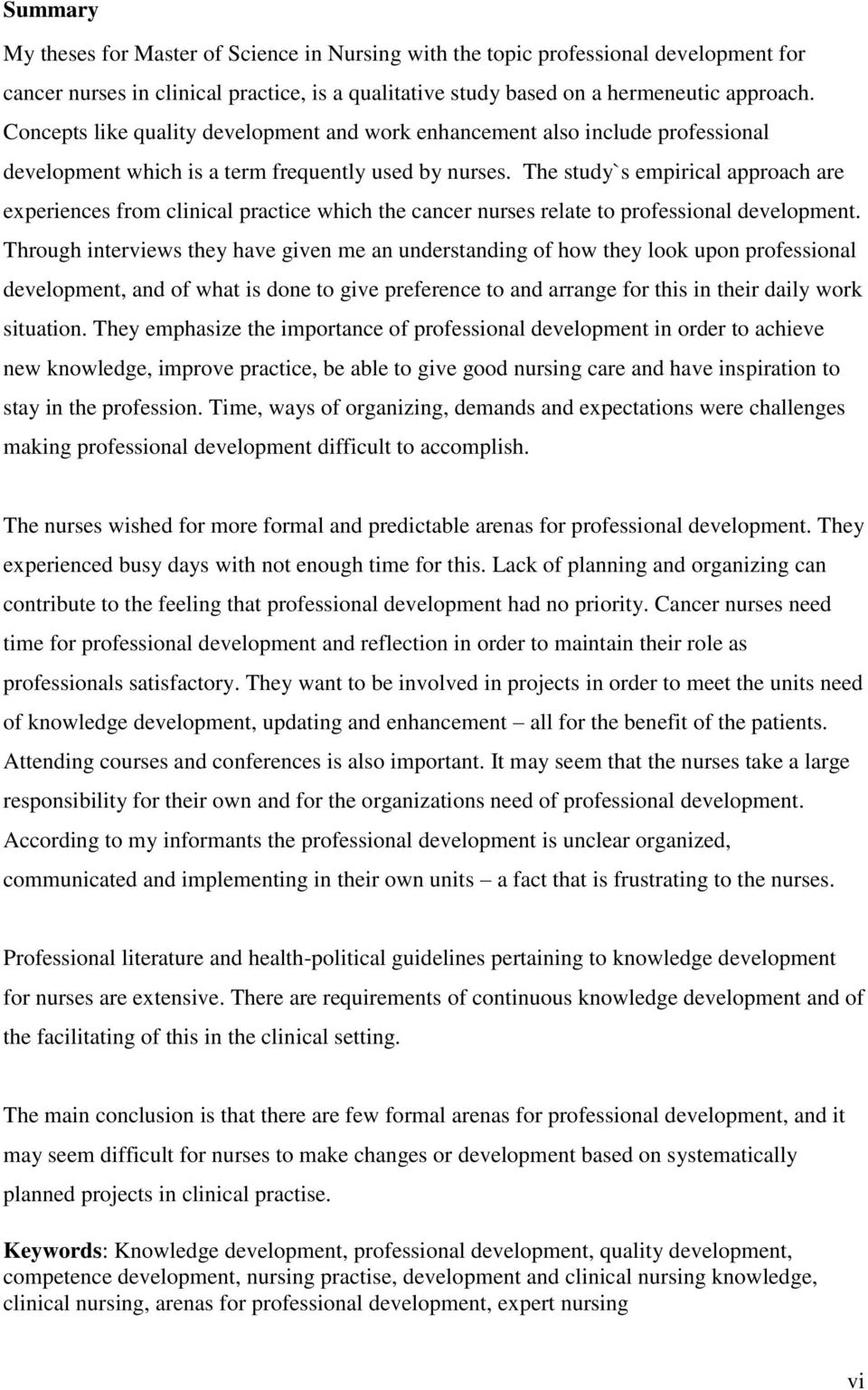 The study`s empirical approach are experiences from clinical practice which the cancer nurses relate to professional development.