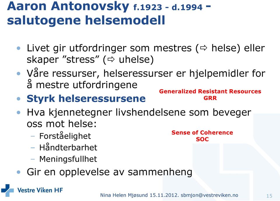 ressurser, helseressurser er hjelpemidler for å mestre utfordringene Styrk helseressursene Hva kjennetegner