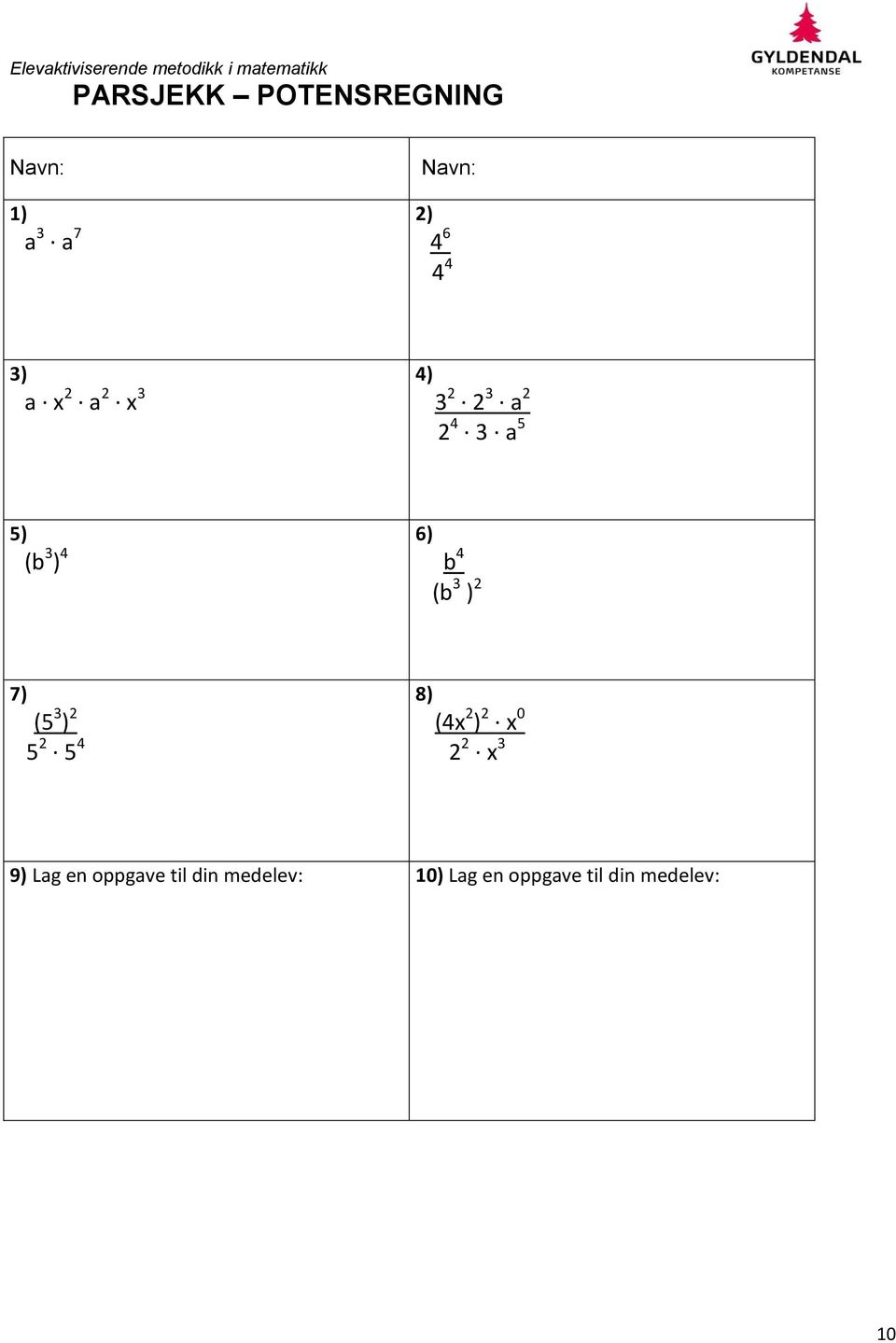 ) 2 7) (5 3 ) 2 5 2 5 4 8) (4x 2 ) 2 x 0 2 2 x 3 9) Lag en