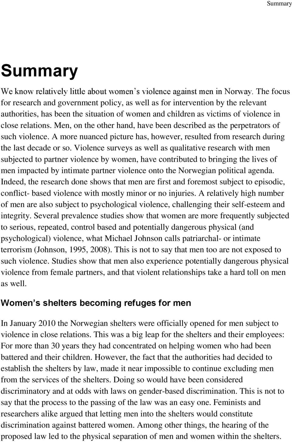 Men, on the other hand, have been described as the perpetrators of such violence. A more nuanced picture has, however, resulted from research during the last decade or so.