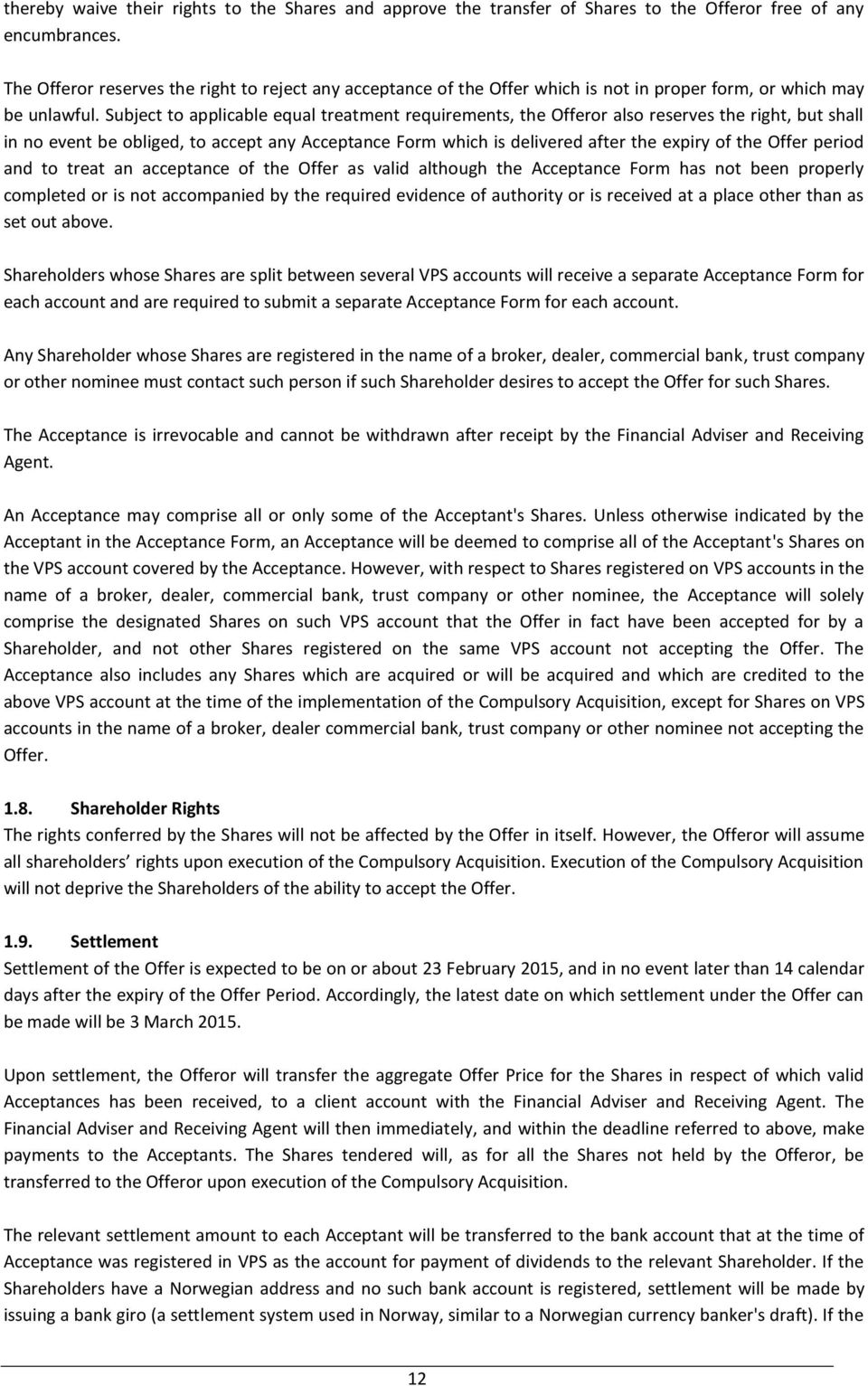 Subject to applicable equal treatment requirements, the Offeror also reserves the right, but shall in no event be obliged, to accept any Acceptance Form which is delivered after the expiry of the