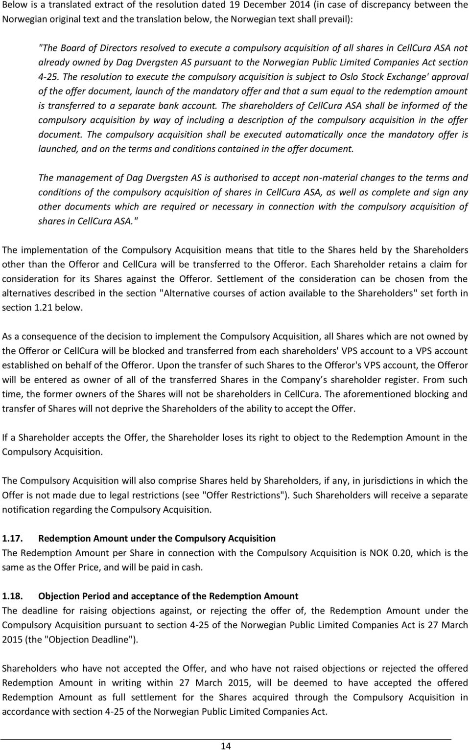 The resolution to execute the compulsory acquisition is subject to Oslo Stock Exchange' approval of the offer document, launch of the mandatory offer and that a sum equal to the redemption amount is