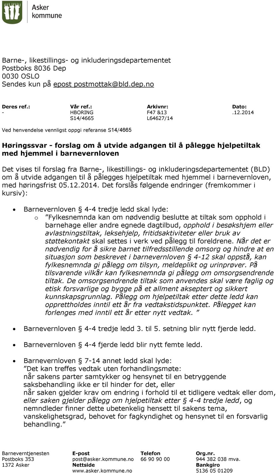 Barne-, likestillings- og inkluderingsdepartementet (BLD) om å utvide adgangen til å pålegges hjelpetiltak med hjemmel i barnevernloven, med høringsfrist 05.12.2014.