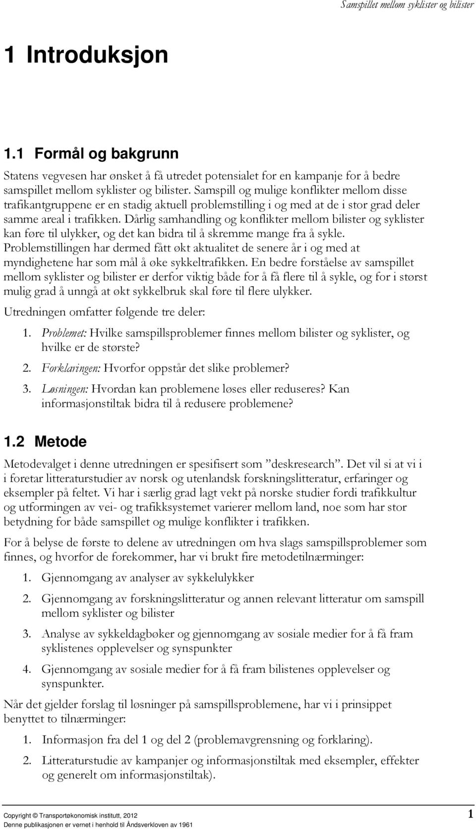 Dårlig samhandling og konflikter mellom bilister og syklister kan føre til ulykker, og det kan bidra til å skremme mange fra å sykle.