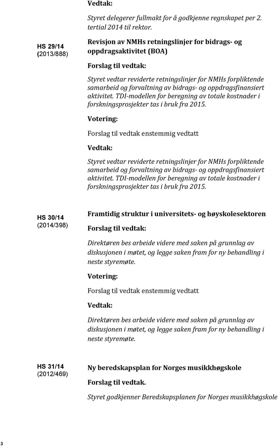 oppdragsfinansiert aktivitet. TDI-modellen for beregning av totale kostnader i forskningsprosjekter tas i bruk fra 2015.