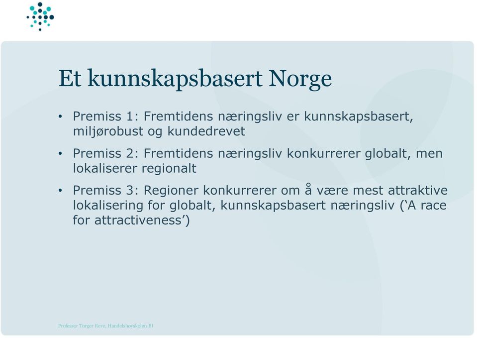 men lokaliserer regionalt Premiss 3: Regioner konkurrerer om å være mest