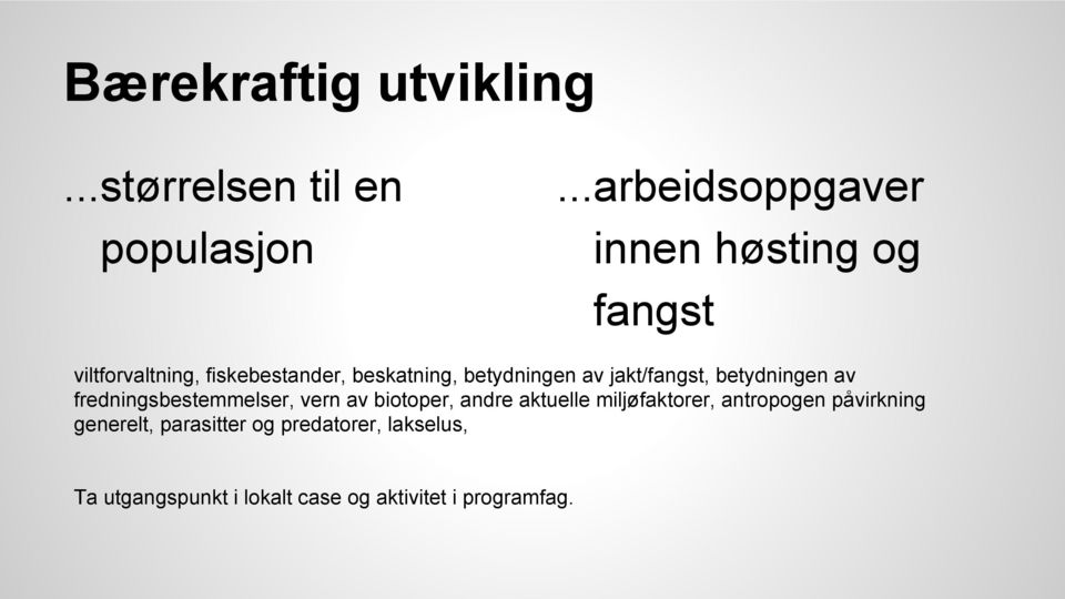 betydningen av jakt/fangst, betydningen av fredningsbestemmelser, vern av biotoper, andre