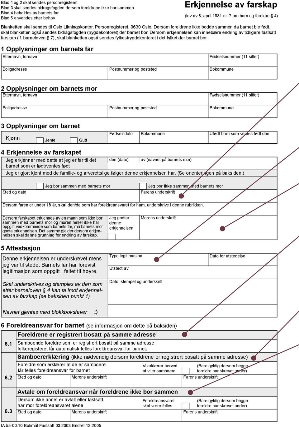 Dersom foreldrene ikke bodde sammen da barnet ble født, skal blanketten også sendes bidragsfogden (trygdekontoret) der barnet bor.