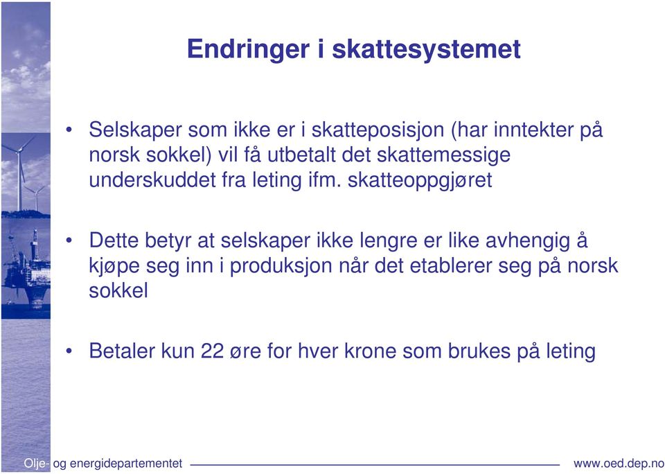 skatteoppgjøret Dette betyr at selskaper ikke lengre er like avhengig å kjøpe seg inn i