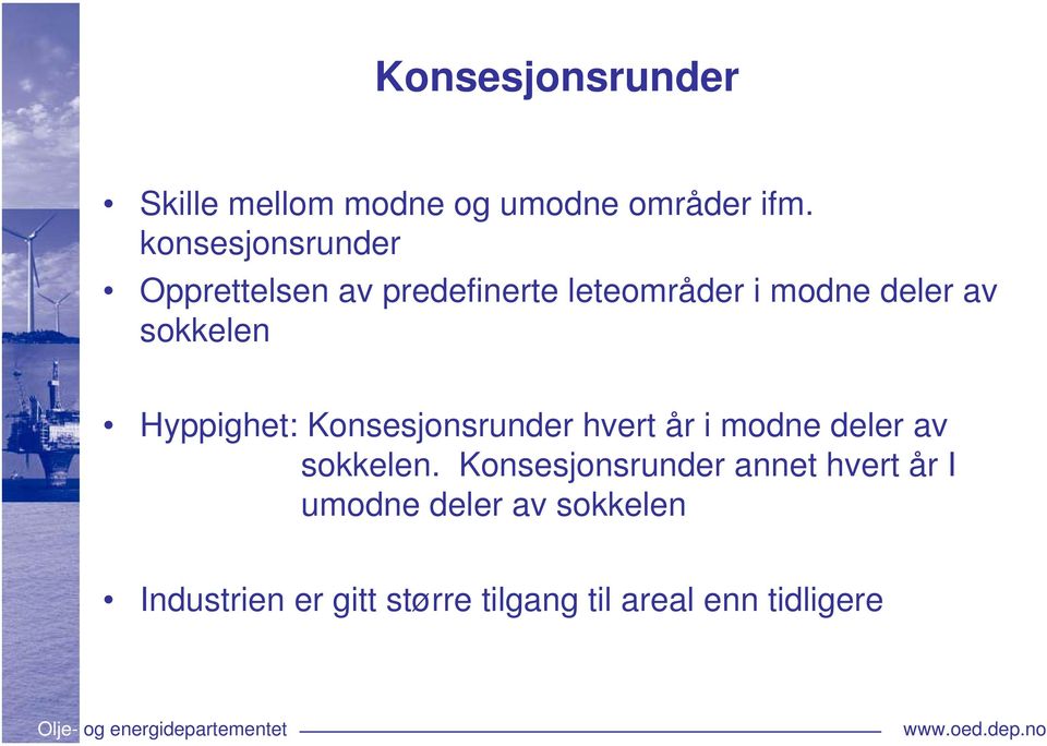 sokkelen Hyppighet: Konsesjonsrunder hvert år i modne deler av sokkelen.