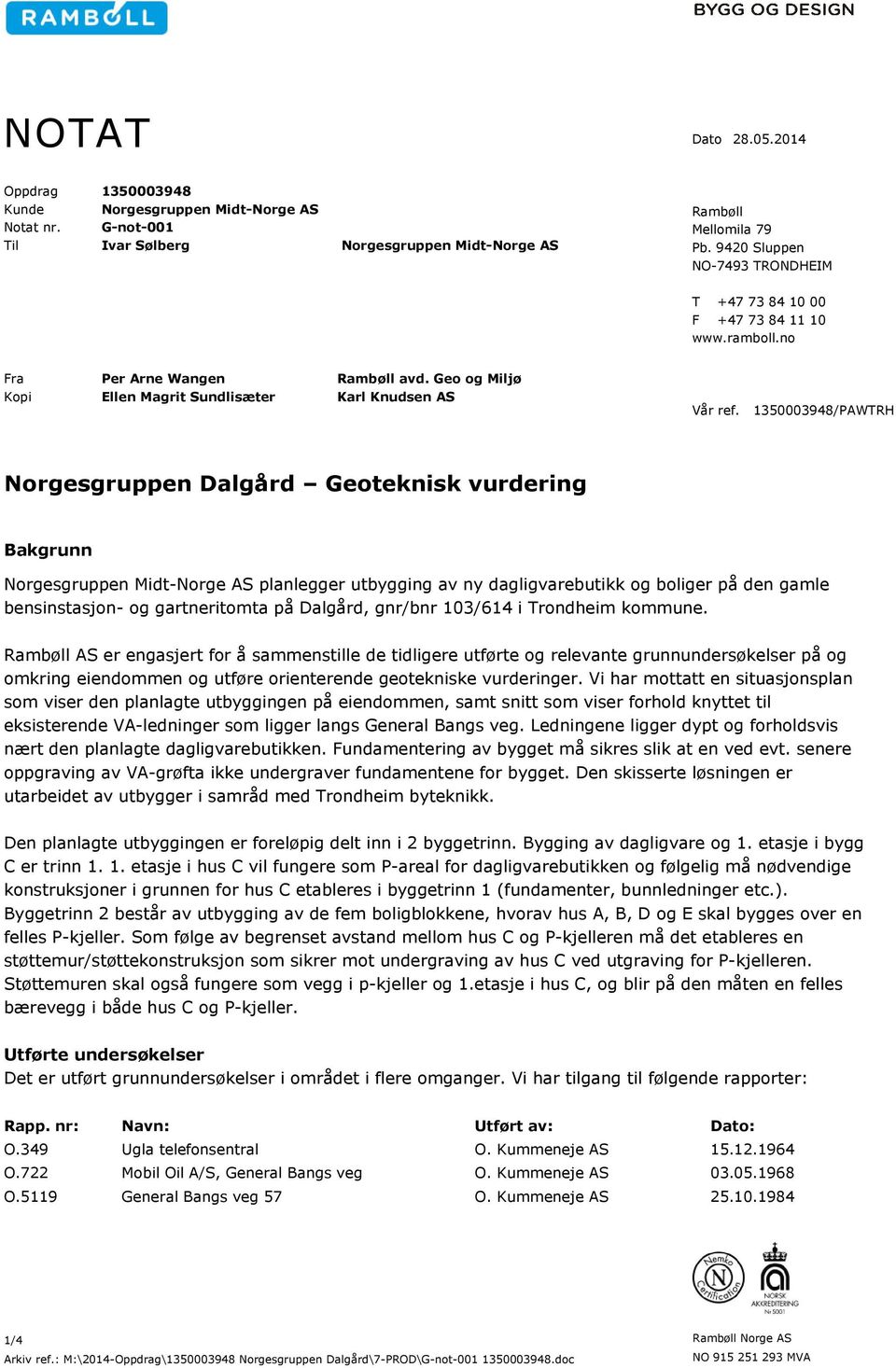 1350003948/PAWTH orgesgruppen Dalgård Geoteknisk vurdering Bakgrunn orgesgruppen Midt-orge AS planlegger utbygging av ny dagligvarebutikk og boliger på den gamle bensinstasjon- og gartneritomta på