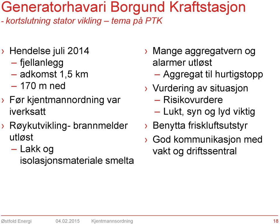 isolasjonsmateriale smelta Mange aggregatvern og alarmer utløst Aggregat til hurtigstopp Vurdering av situasjon