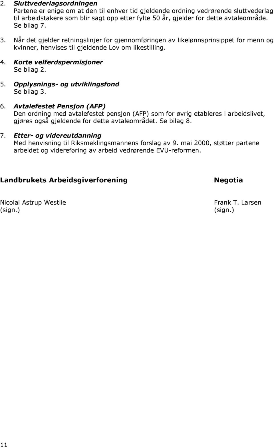 Opplysnings- og utviklingsfond Se bilag 3. 6.