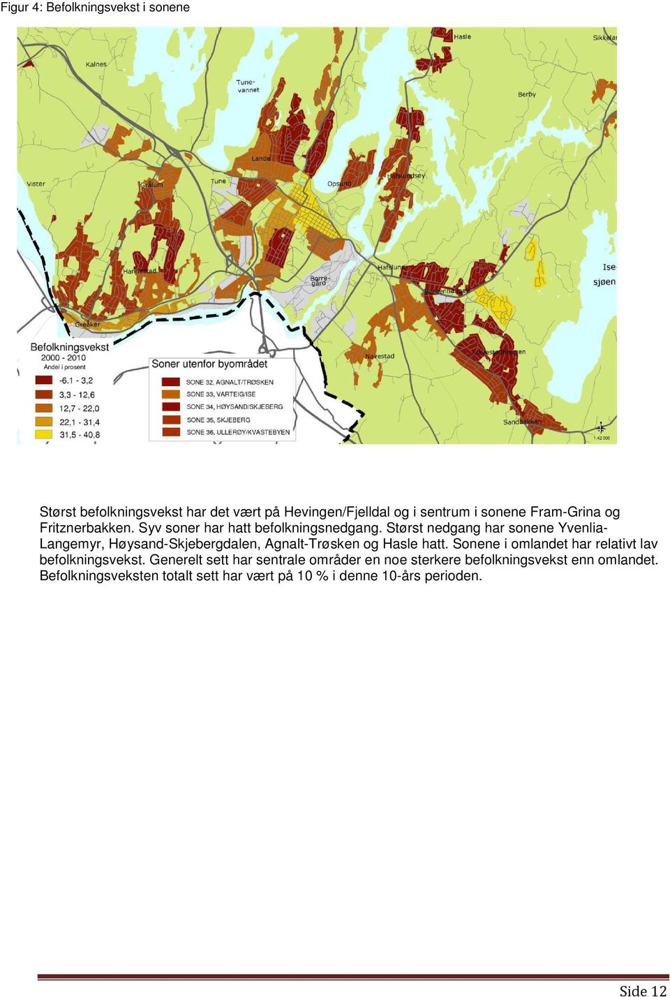 Størst nedgang har sonene Yvenlia- Langemyr, Høysand-Skjebergdalen, Agnalt-Trøsken og Hasle hatt.