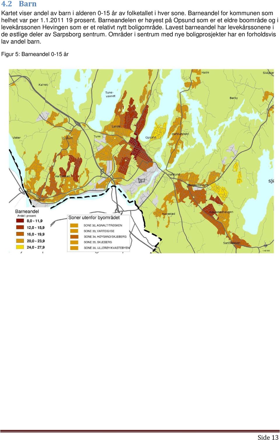 Barneandelen er høyest på Opsund som er et eldre boområde og i levekårssonen Hevingen som er et relativt nytt