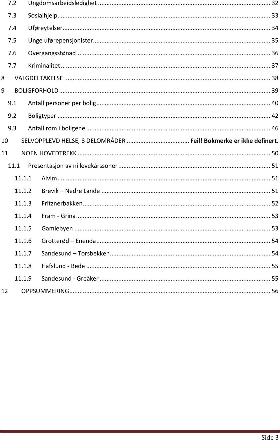 Bokmerke er ikke definert. 11 NOEN HOVEDTREKK... 50 11.1 Presentasjon av ni levekårssoner... 51 11.1.1 Alvim... 51 11.1.2 Brevik Nedre Lande... 51 11.1.3 Fritznerbakken... 52 11.