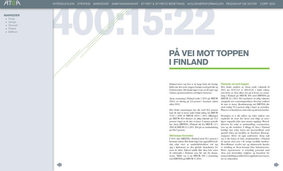Det finske laget er på vei til å gire opp veksten og lønnsomheten ytterligere fremover. Ateas omsetning i Finland endte i 2011 på MEUR 220,4, en økning på 2,8 prosent i konstant valuta siden 2010.