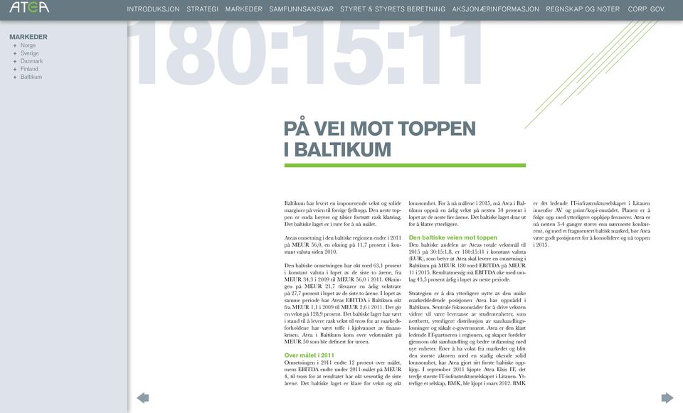 Det baltiske laget er i rute for å nå målet. Ateas omsetning i den baltiske regionen endte i 2011 på MEUR 56,0, en økning på 11,7 prosent i konstant valuta siden 2010.