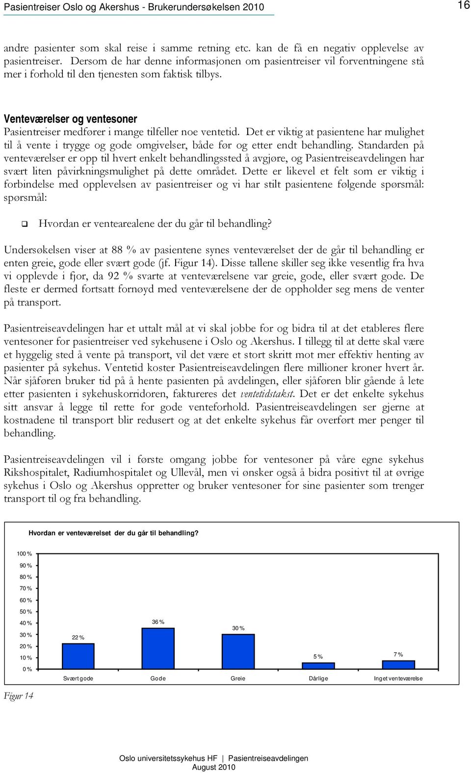 Venteværelser og ventesoner Pasientreiser medfører i mange tilfeller noe ventetid. Det er viktig at pasientene har mulighet til å vente i trygge og gode omgivelser, både før og etter endt behandling.