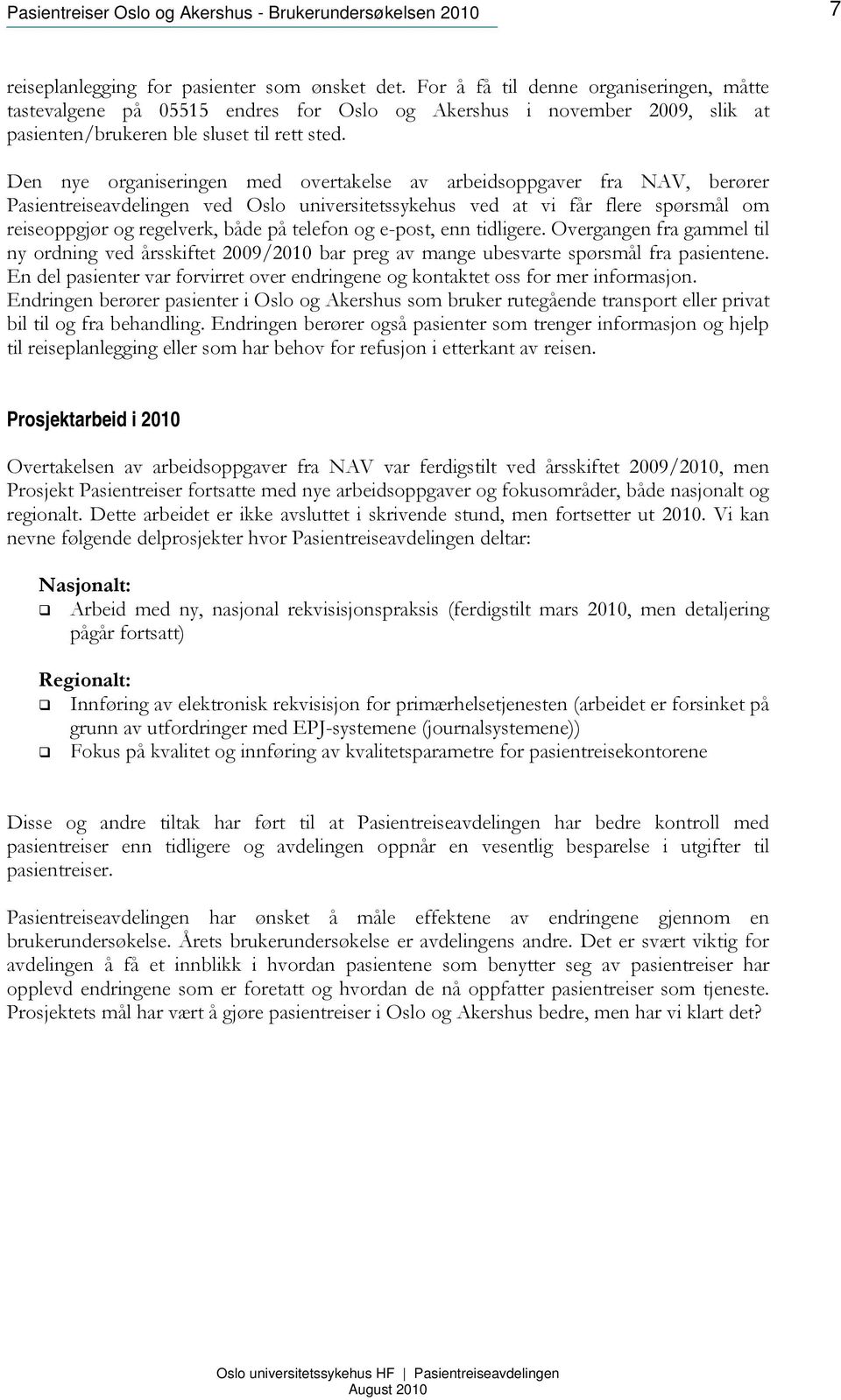 Den nye organiseringen med overtakelse av arbeidsoppgaver fra NAV, berører Pasientreiseavdelingen ved Oslo universitetssykehus ved at vi får flere spørsmål om reiseoppgjør og regelverk, både på