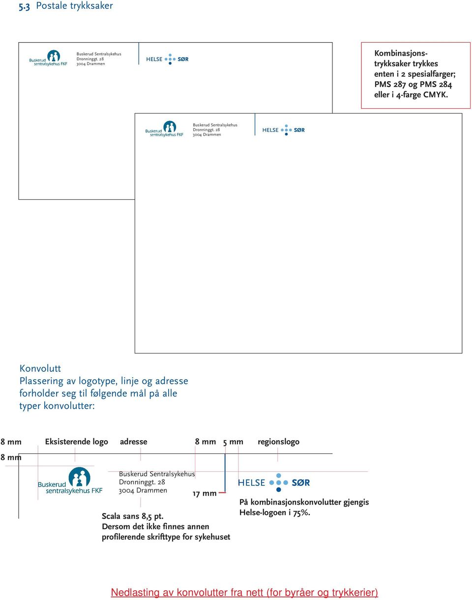 28 3004 Drammen Konvolutt Plassering av logotype, linje og adresse forholder seg til følgende mål på alle typer konvolutter: 8 mm 8 mm Eksisterende logo adresse 8