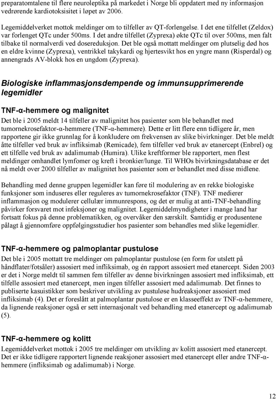 I det andre tilfellet (Zyprexa) økte QTc til over 500ms, men falt tilbake til normalverdi ved dosereduksjon.