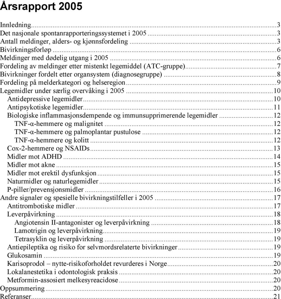 ..9 Legemidler under særlig overvåking i 2005...10 Antidepressive legemidler...10 Antipsykotiske legemidler...11 Biologiske inflammasjonsdempende og immunsupprimerende legemidler.