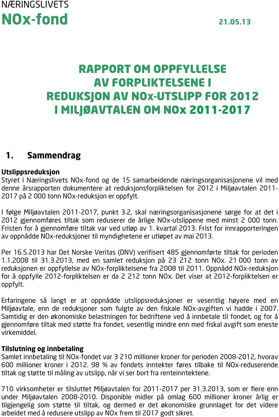2011-2017 på 2 000 tonn NOx-reduksjon er oppfylt. I følge Miljøavtalen 2011-2017, punkt 3.