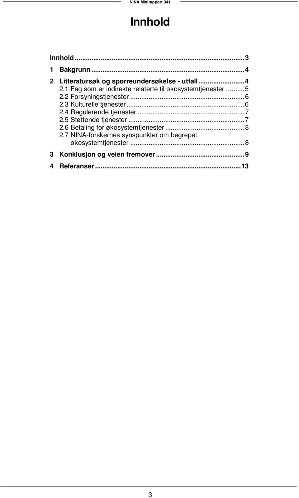 5 Støttende tjenester... 7 2.6 Betaling for økosystemtjenester... 8 2.