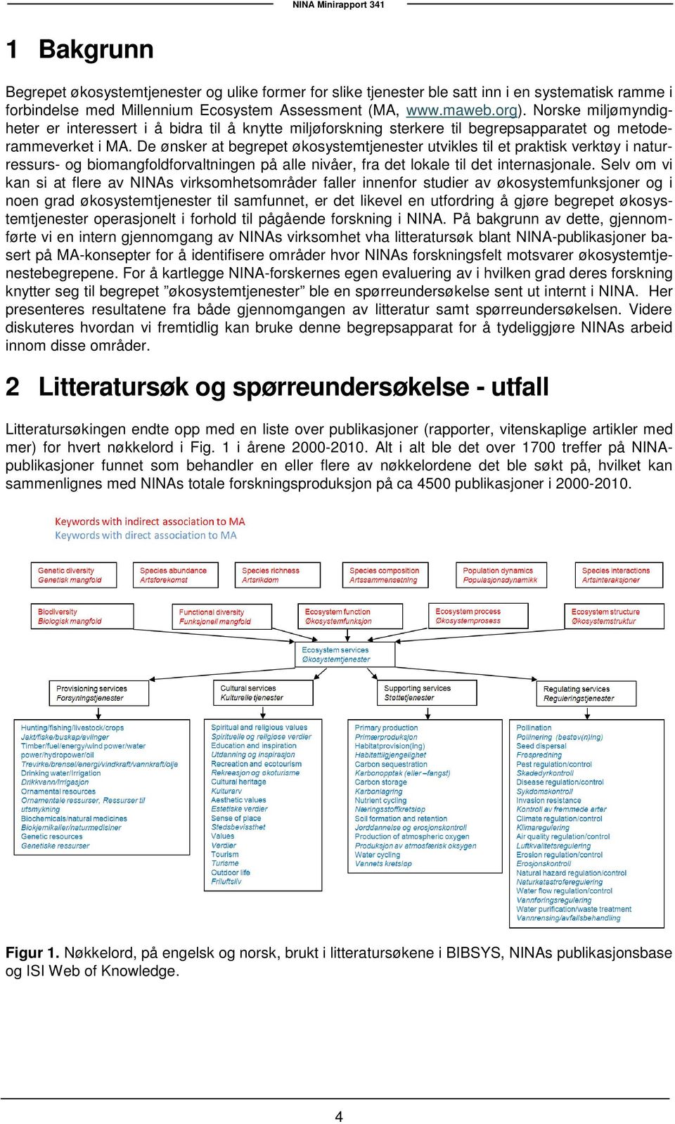 De ønsker at begrepet økosystemtjenester utvikles til et praktisk verktøy i naturressurs- og biomangfoldforvaltningen på alle nivåer, fra det lokale til det internasjonale.