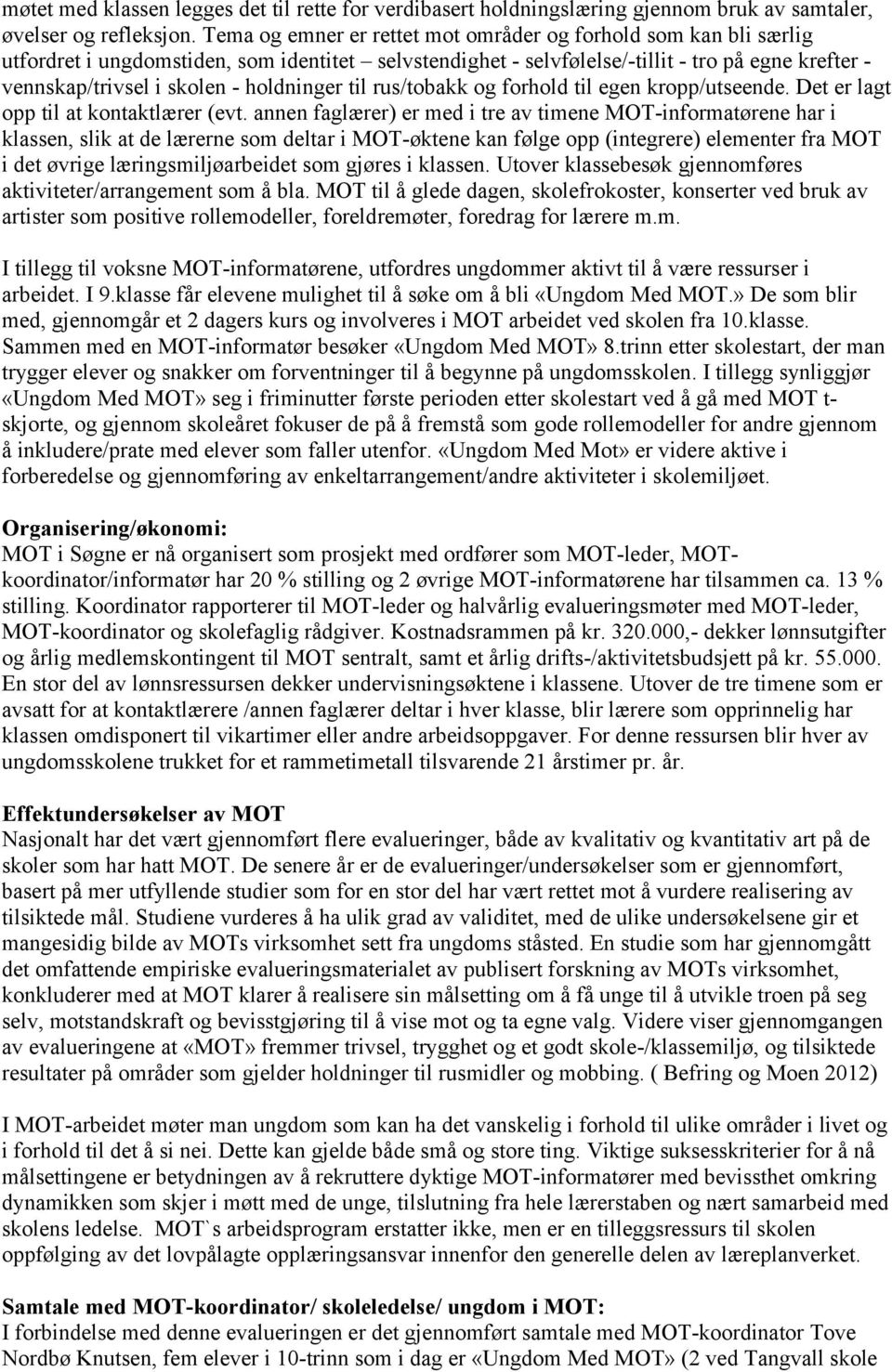 holdninger til rus/tobakk og forhold til egen kropp/utseende. Det er lagt opp til at kontaktlærer (evt.